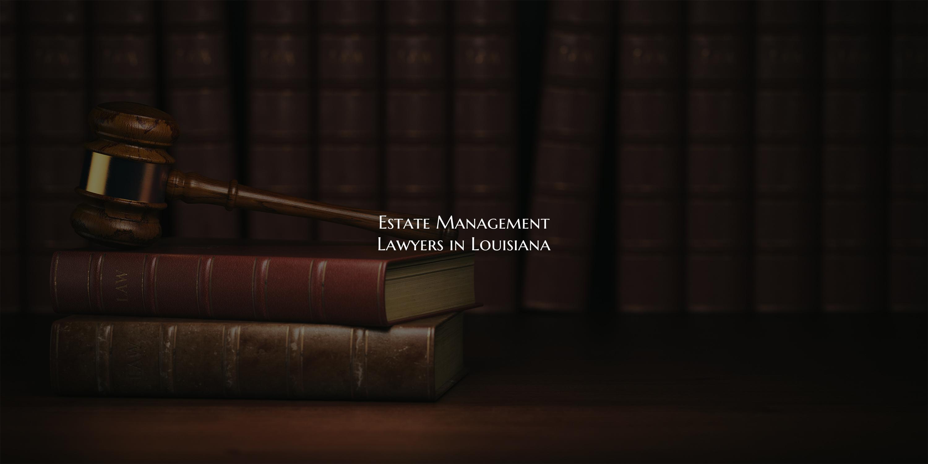 Estate Management Lawyers in Louisiana